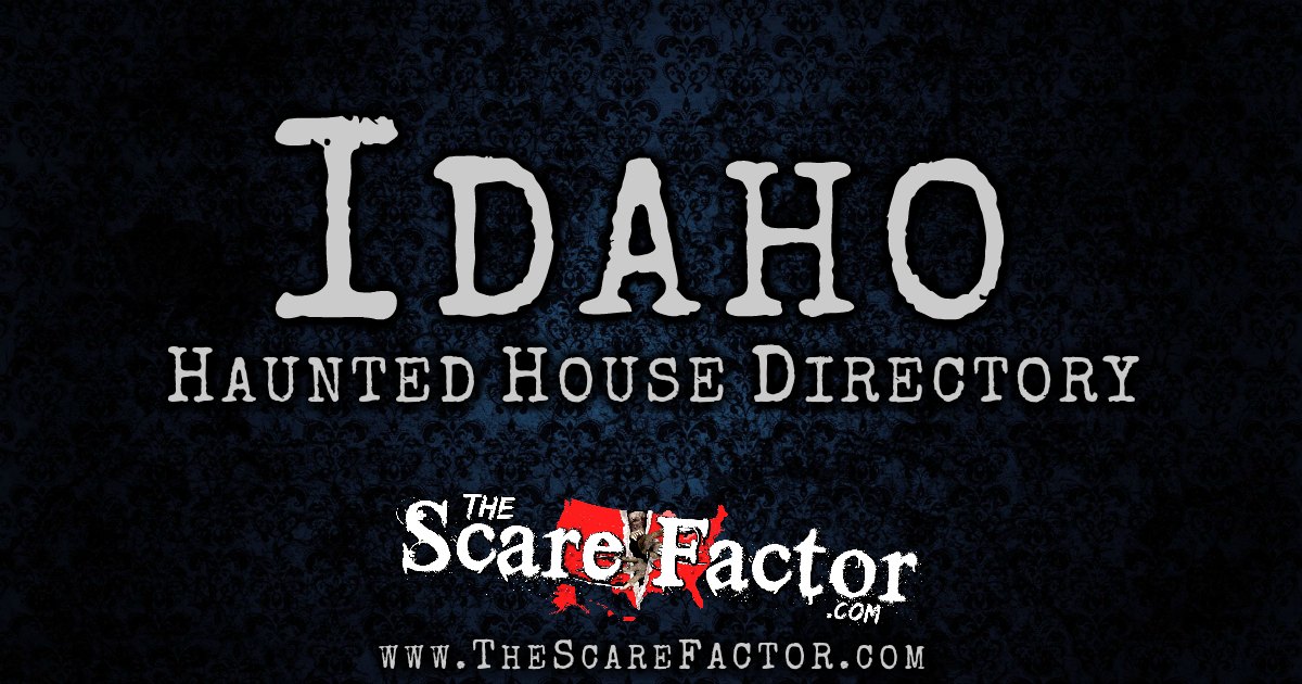 Idaho Haunted House Directory The Scare Factor's Haunt Directory