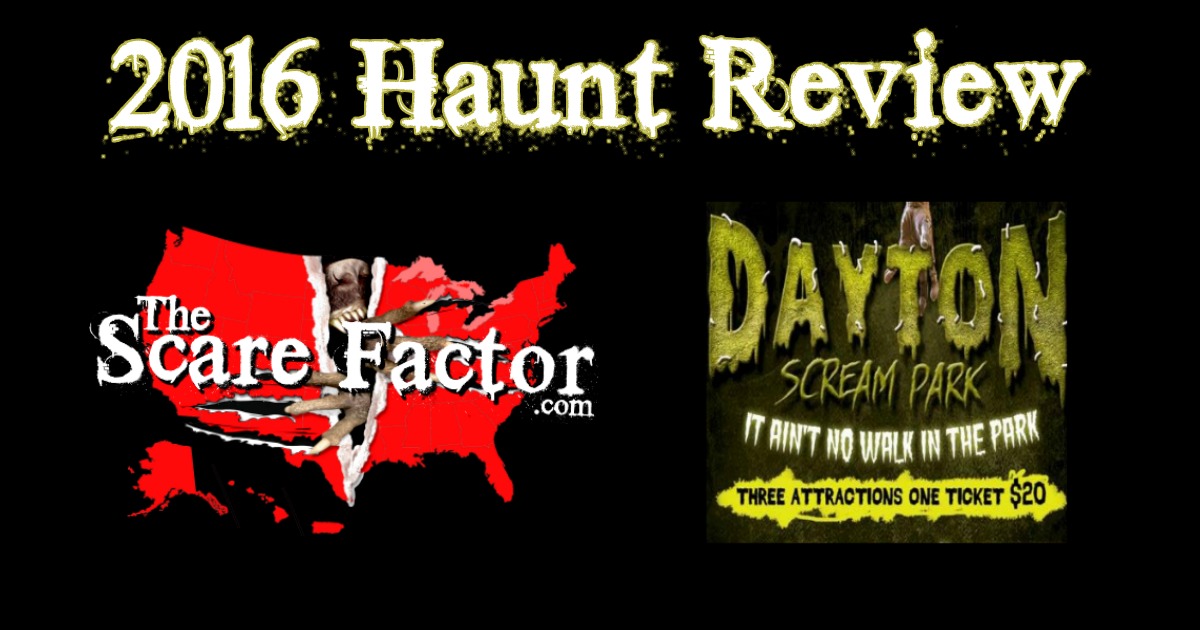 Dayton Scream Park 2016 Review The Scare Factor Haunted House Rev