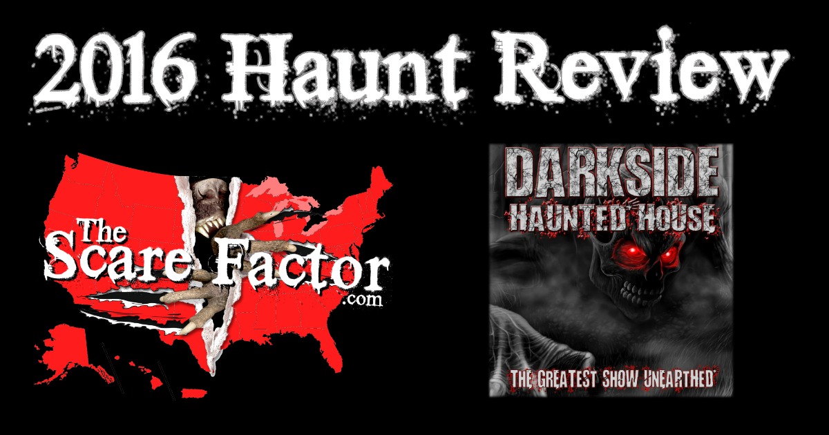 Darkside Haunted House 2016 Review The Scare Factor Haunt Reviews