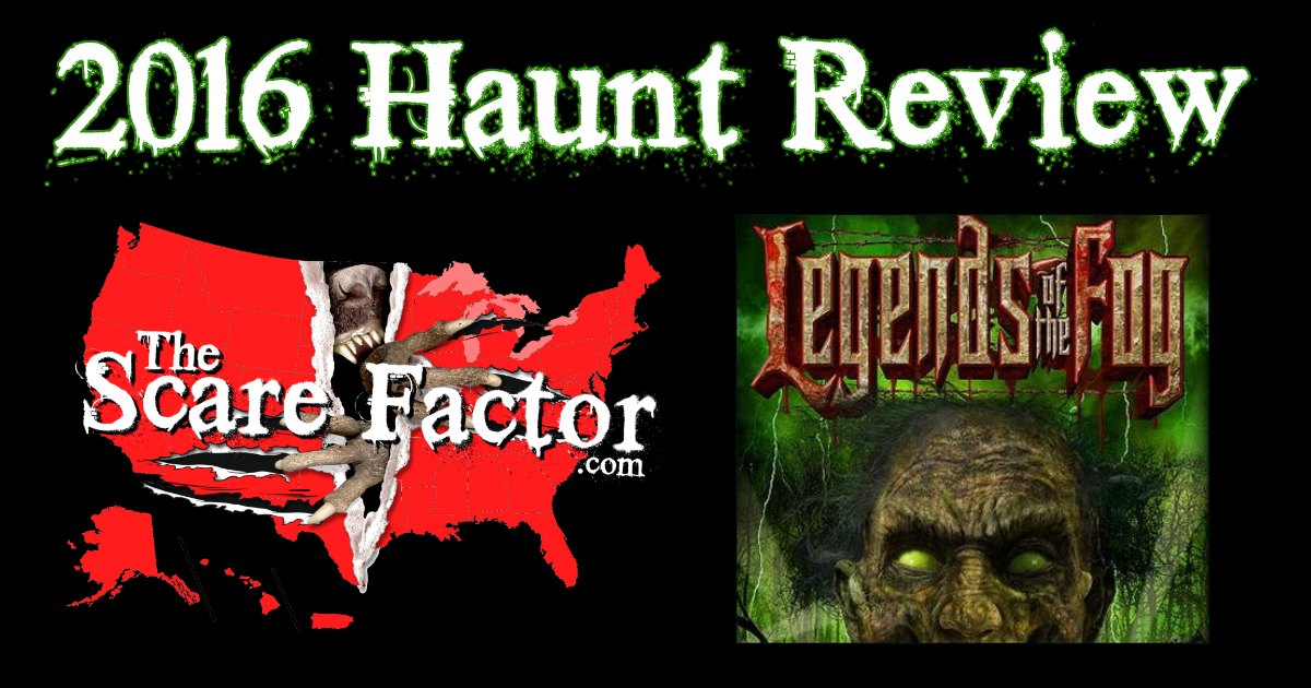 Legends of the Fog 2016 Review The Scare Factor Haunt Reviews