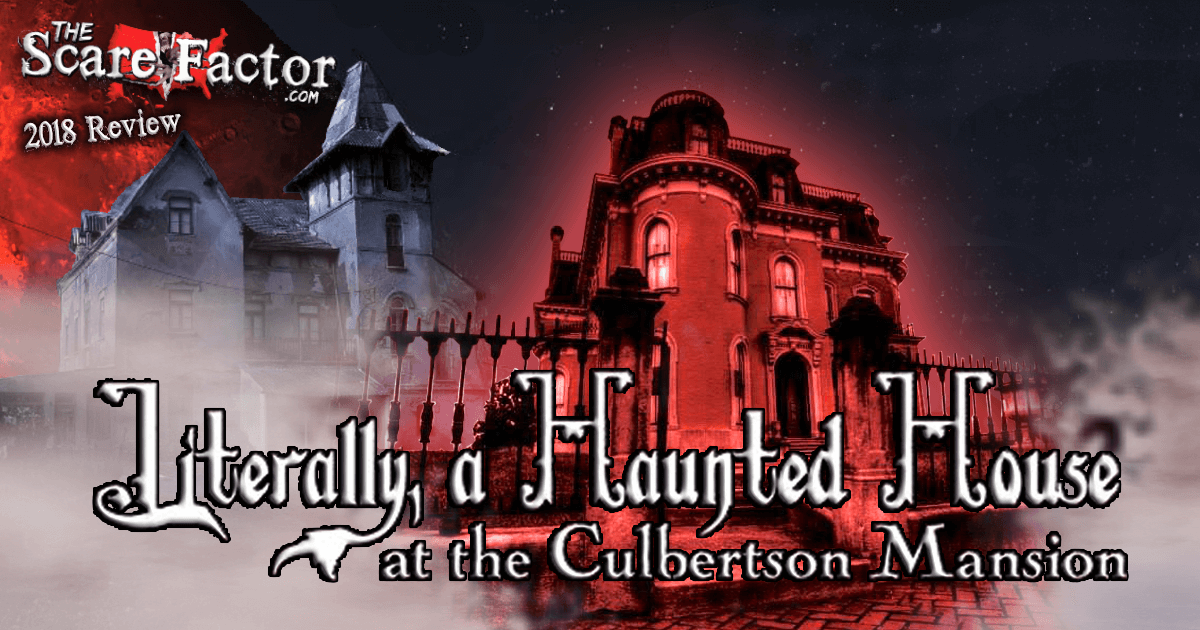 [2018 Review] Literally, A Haunted House at The Culbertson Mansion