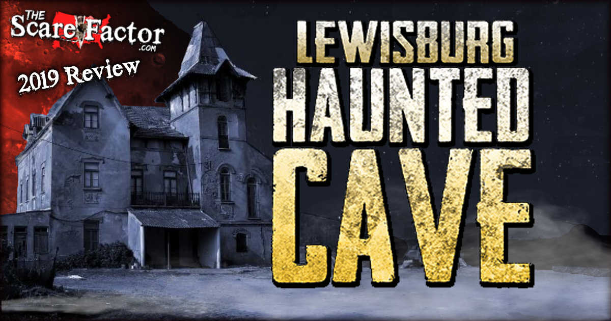Lewisburg Haunted Cave Review 2019 The Scare Factor Haunt Reviews