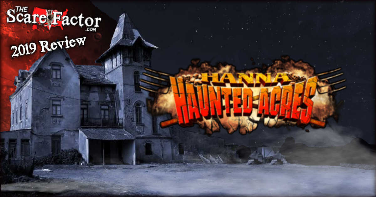 Hanna Haunted Acres Review 2019 The Scare Factor Haunt Reviews