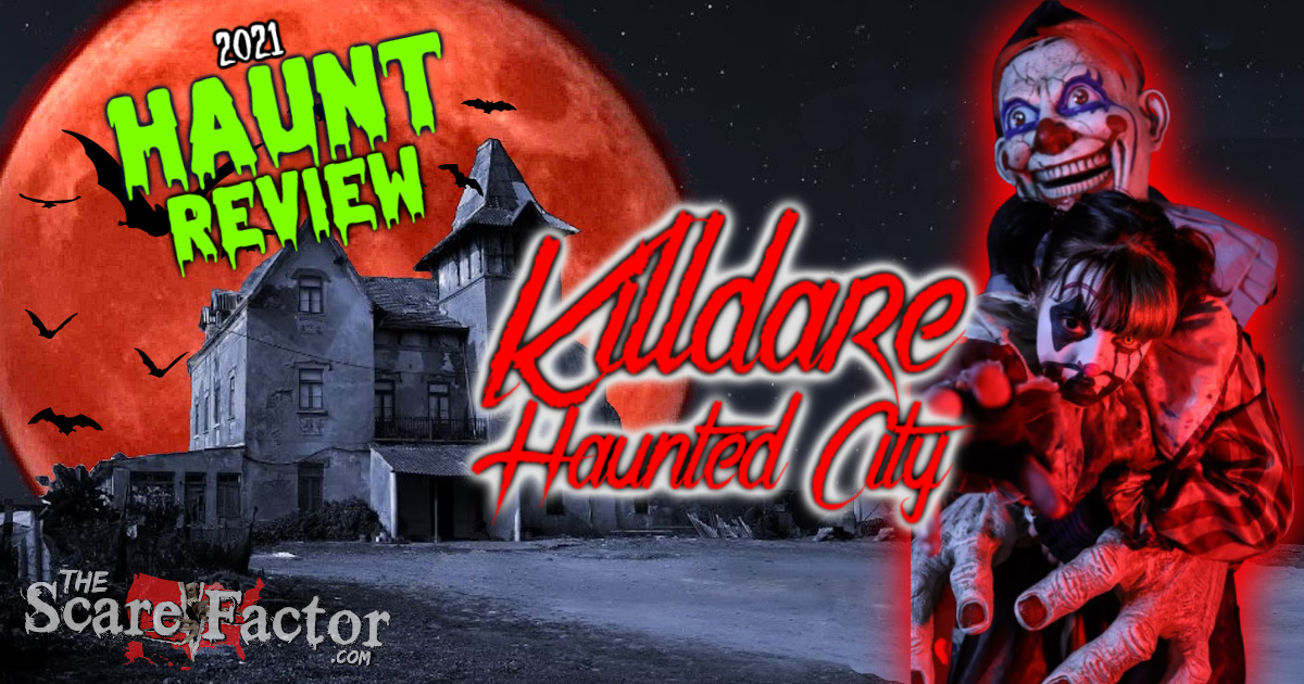 Killdare Haunted City Review 2021 The Scare Factor