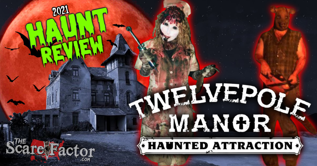 Twelvepole Manor Review 2021 The Scare Factor