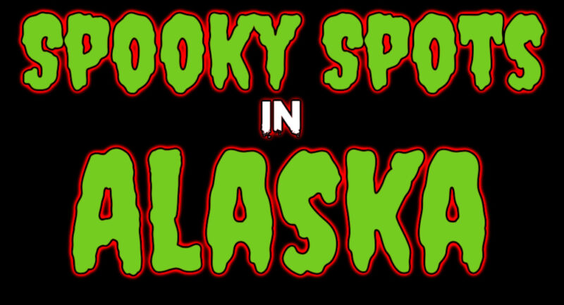 Spooky Spots in Alaska to eat, drink, shop, and more!