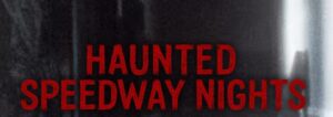 Haunted Speedway Nights Mansfield Ohio